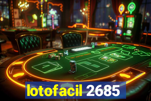 lotofacil 2685